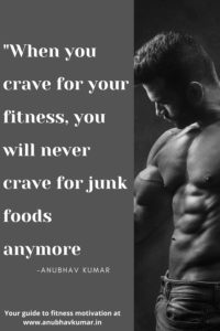 When you crave for your fitness, you never crave for junk foods anymore.