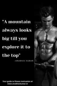 A mountain always looks big till you explore it to the top – Anubhav Kumar
