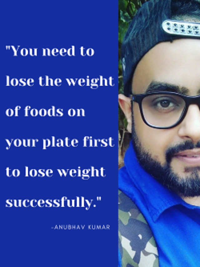 7 weight loss tips from Anubhav Kumar to check